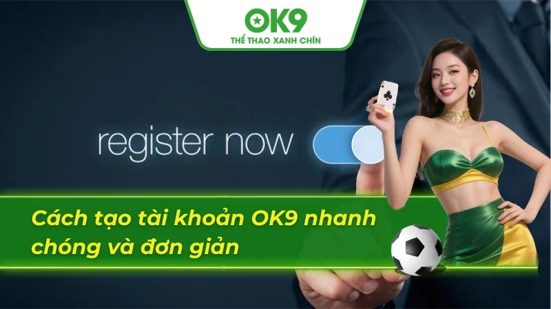 Cách thức đăng ký OK9 nhanh gọn được chia sẻ