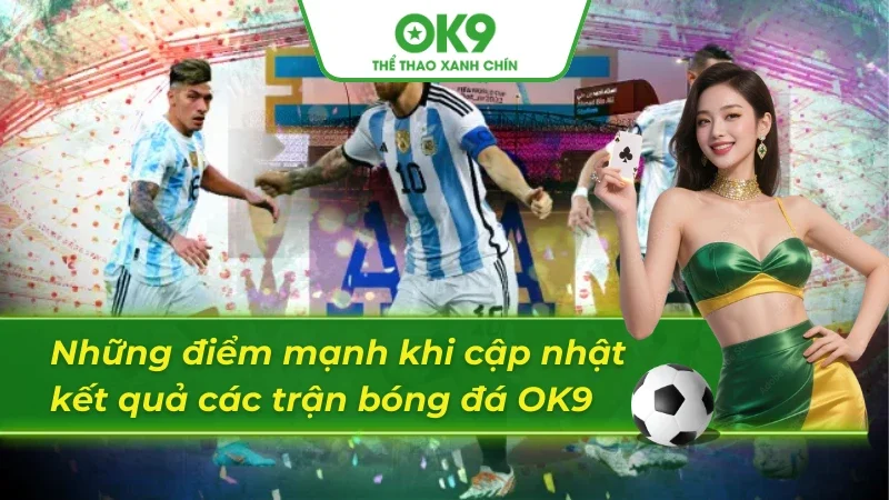 Điểm mạnh cần ghi nhận khi cập nhật kết quả các trận bóng