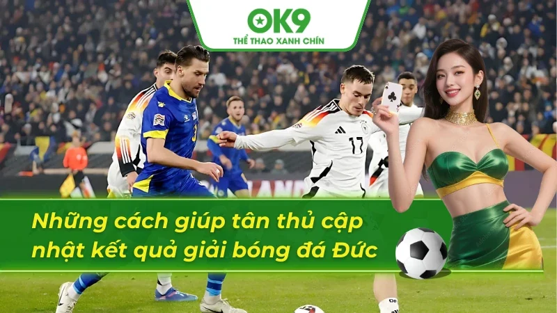 04 cách để tân thủ có thể tra cứu kết quả bóng đá Đức