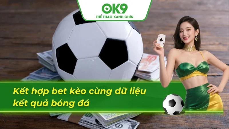 Soi kèo chuẩn khi khai thác kết quả bóng đá trực tuyến đúng cách