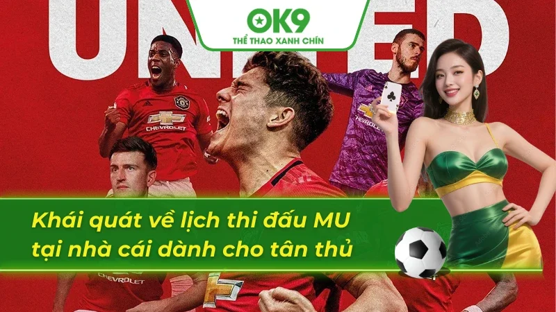 Giới thiệu chi tiết lịch thi đấu Mu tại OK9