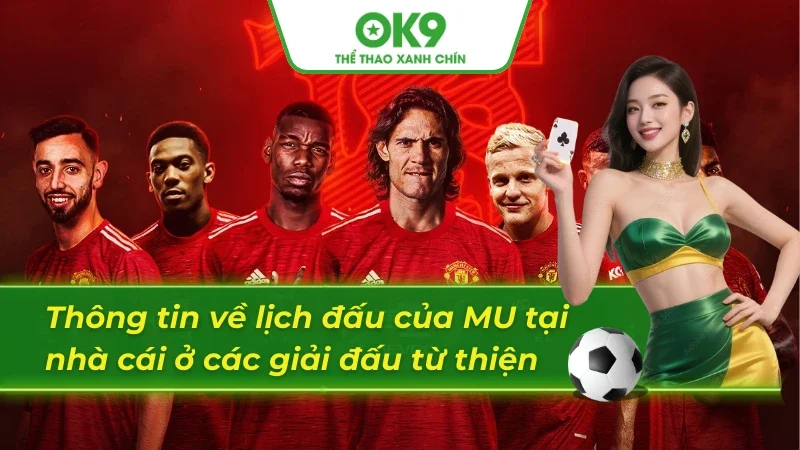 Lịch thi đấu Mu ở các giải đấu thiện nguyện tại nhà cái